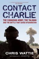 Contact Charlie: The Canadian Army, The Taliban and the Battle that Saved Afghanistan 1554700841 Book Cover