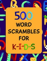 500 Word Scrambles for Kids: Activity Books Puzzle Words to Unscramble for Adults and Kids Of All Ages B08PR4JS62 Book Cover