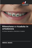 Ritenzione e ricaduta in ortodonzia: Un breve manuale su ritenzione e ricaduta 6205807548 Book Cover