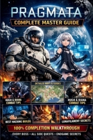 Pragmata Complete Master Guide: Full Walkthrough with Maps, Hugh and Diana Combat Mastery, Every Boss Defeated, Best Hacking Builds, Lunafilament Secrets, All Side Quests and 100% Completion Guide B0GY1K8341 Book Cover