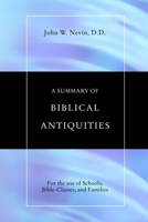 A Summary of Biblical Antiquities: For the Use of Schools, Bible-Classes and Families 1592443745 Book Cover