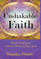 Unshakable Faith: Twenty Testimonies by Men & Women of Great Faith 0578709104 Book Cover