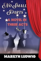 No Small Parts - A Novel in Three Acts 099674228X Book Cover