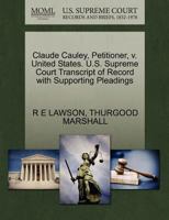 Claude Cauley, Petitioner, v. United States. U.S. Supreme Court Transcript of Record with Supporting Pleadings 1270623060 Book Cover