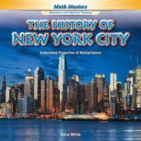 The History of New York City: Understand Properties of Multiplication 1477749586 Book Cover