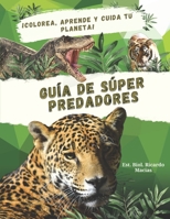 Guía de súper predadores: Colorea y aprende de los mayores depredadores del planeta (Spanish Edition) B0CPBN82H7 Book Cover