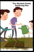 The Absolute Family Gardening Plan: All-InOne Guide To Flowering Plant Families B08YS2J8RM Book Cover
