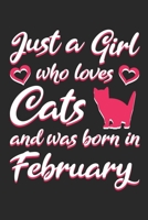 Just A Girl Who Loves Cats And Was Born In February: Cute Birthday Gift For Cat Lovers, 6" x 9", 120 Pages, Matte Finish Cover 1661887082 Book Cover