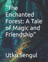 "The Enchanted Forest: A Tale of Magic and Friendship" B0BW2JDHW3 Book Cover