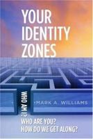 Your Identity Zones: Who Am I? Who Are You? How Do We Get Along? (Capital Ideas for Business & Personal Development) 1931868905 Book Cover