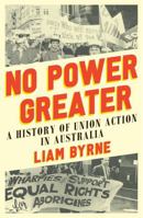 No Power Greater: A History of Union Action in Australia 0522879292 Book Cover