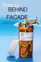 Frenzy Behind the Facade: A True-To-Life Portrayal of the Pharmaceutical Industry 1484942183 Book Cover