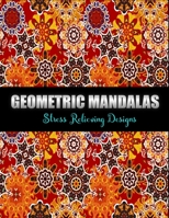 Geometric Mandalas stress relieving designs: coloring book for Geometric Mandala Lovers B08XG2WV5T Book Cover