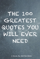 THE 100 GREATEST QUOTES YOU WILL EVER NEED B0BSTYWVF8 Book Cover