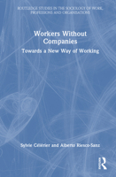 Workers Without Companies: Towards a New Way of Working (Routledge Studies in the Sociology of Work, Professions and Organisations) 1032333014 Book Cover