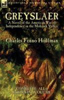 Greyslaer: A Novel of the American War of Independence in the Mohawk Valley-Complete-All 6 Books in 1 Volume 1782820795 Book Cover