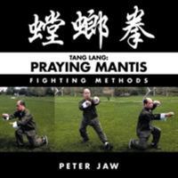 Tang Lang: Praying Mantis Fighting Methods 1468574140 Book Cover