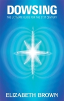 Dowsing: The Ultimate Guide for the 21 century. 1848502206 Book Cover