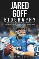 JARED GOFF BIOGRAPHY: The Inspiring Story of a Quarterback’s Journey from Cal to Leading NFL Teams with Resilience and Skill B0DRG49WDJ Book Cover