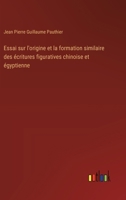 Essai sur l'origine et la formation similaire des écritures figuratives chinoise et égyptienne (French Edition) 3385055172 Book Cover