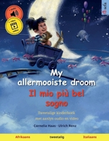 My allermooiste droom – Il mio più bel sogno (Afrikaans – Italiaans): Tweetalige kinderboek met aanlyn oudio en video (Afrikaans Edition) 3739945923 Book Cover
