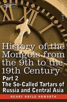 History of the Mongols from the 9th to the 19th century (Part II) The So-Called Tartars of Russia and Central Asia. Divison I. 1605201340 Book Cover