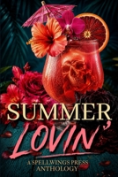 Summer Lovin': A Spellwings Press Anthology 1067802606 Book Cover