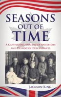 Seasons Out of Time: A Captivating Analysis of Ancestors and Destiny of Descendants 1491791160 Book Cover