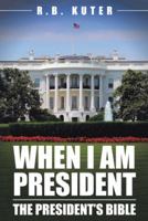 When I Am President: The President's Bible 1512735140 Book Cover