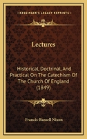 Lectures, Historical, Doctrinal, and Practical, on the Catechism of the Church of England 1344894836 Book Cover