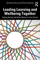Leading Learning and Wellbeing Together: Getting Started with What Matters in Your School 1032931957 Book Cover