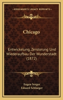 Chicago: Entwickelung, Zerstorung Und Wiederaufbau Der Wunderstadt 1160827869 Book Cover