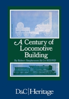 A Century of Locomotive Building: By Robert Stephenson & Co 1823/1923 1446305864 Book Cover