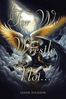 For We Wrestle Not... 1098079434 Book Cover