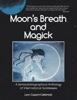 Moon's Breath and Magick: A Semiautobiographical Anthology of International Goddesses 1532087993 Book Cover