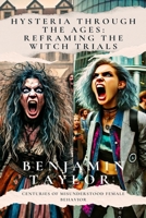 Hysteria Through the Ages: Reframing the Witch Trials: Centuries of Misunderstood Female Behavior B0F1YCDM9V Book Cover