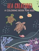 Sea Creatures a Coloring Book For Kids: Beautiful Adult Coloring Book 1677814209 Book Cover