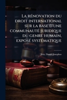 La rÃ(c)novation du droit international sur la base d'une communautÃ(c) juridique du genre humain, exposÃ(c) systÃ(c)matique (French Edition) 1024127257 Book Cover