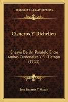 Cisneros Y Richelieu: Ensayo De Un Paralelo Entre Ambas Cardenales Y Su Tiempo (1911) 1168095387 Book Cover