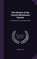 The History Of The Church Missionary Society: Its Environment, Its Men And Its Work 3337181201 Book Cover