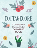 Cottagecore: A Cottagecore Themed Adult Coloring Book 1918883335 Book Cover