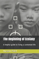 The Beginning of Ecstasy: A helpful guide to living a contented life B08GFSK54L Book Cover