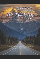 His Road Trip 6 The Rockies A Journey Home: An Aspiring Adventure Across America & The Rockies B09B8B4GND Book Cover