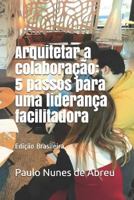 Arquitetar a colaboração: 5 passos para uma liderança facilitadora 1718083890 Book Cover