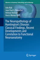 The Neuropathology of Huntington's Disease: Classical Findings, Recent Developments and Correlation to Functional Neuroanatomy 3319192841 Book Cover