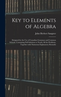 Key to Elements of Algebra: Designed for the Use of Canadian Grammar and Common Schools. Containing Full Solutions to Nearly All the Problems, Together With Numerous Explanatory Remarks 1014904226 Book Cover