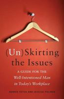 (Un)Skirting the Issues: A Guide for the Well-Intentioned Man in Today's Workplace 1619617129 Book Cover