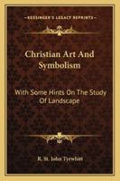 Christian Art and Symbolism: With Some Hints On the Study of Landscape 1017593175 Book Cover