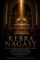 KEBRA NAGAST: L'antica epopea etiope di Re Salomone, della Regina di Saba e dell'Arca dell'Alleanza, rivisitata in un inglese moderno e chiaro con un'introduzione storica. (Italian Edition) B0HG7XKPSM Book Cover