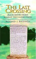 The Last Crossing: Black Hawk's Fight Against The United States 141345383X Book Cover
